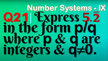 Q21 | Express 5⋅2 bar in the form p/q, where p and q are integers and q≠0