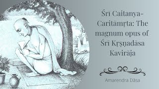 Śrī Caitanya-Caritāmṛta: The magnum opus of Śrī Kṛṣṇadāsa Kavirāja | Bhakti Sanga | Amarendra Dāsa