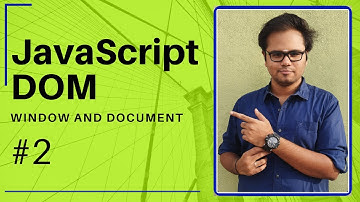 JavaScript DOM - 2020 - #2 - The Window and the Document Object  - Tharun Shiv