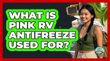 What Is Pink RV Antifreeze Used For? - Road Trip Tour Guide