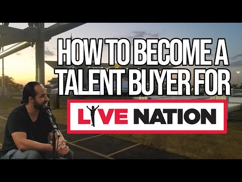 How to Become a Talent Buyer for Live Nation & Other Major Promoters such as AEG Presents