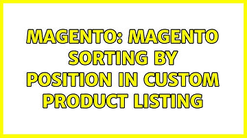Magento: Magento Sorting by position in Custom Product Listing (2 Solutions!!)