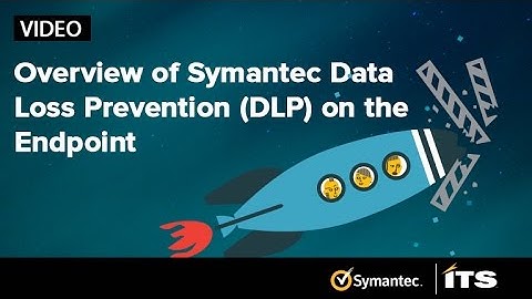 Overview of Symantec Data Loss Prevention (DLP) on the Endpoint