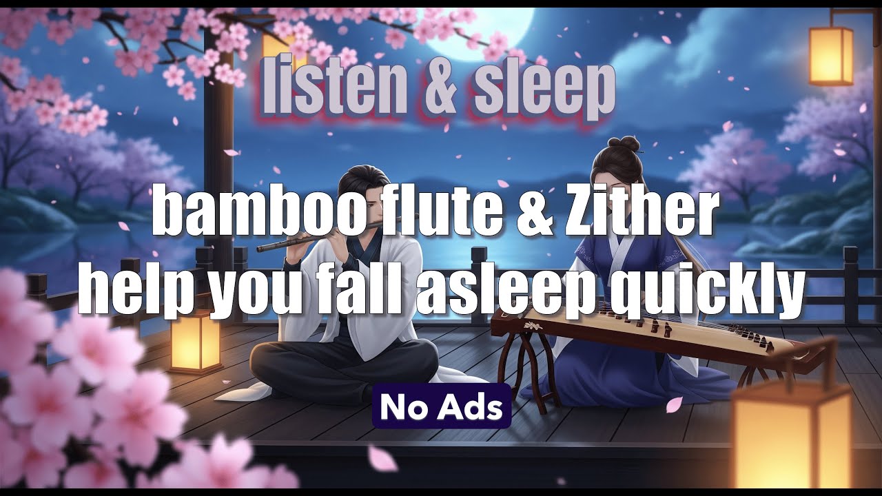 Listen & Sleep: Bamboo flute & Zither help you fall asleep quickly - NO ADS