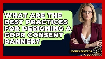 What Are The Best Practices For Designing A GDPR Consent Banner? - Consumer Laws For You