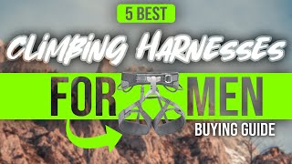 BEST CLIMBING HARNESSES FOR MEN: 7 Climbing Harnesses for Men (2023 Buying Guide)