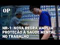 NR-1: nova regra amplia proteção à saúde mental no trabalho; entenda mudanças
