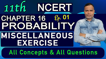 Probability Miscellaneous Exercise (Ep.1) Ch 16 11th CBSE/NCERT 🔥🔥🔥