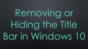 Removing or Hiding the Title Bar in Windows 10