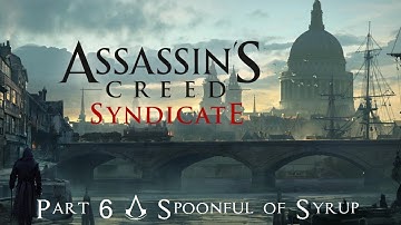 Assassins Creed Syndicate Part 6 -- A Spoonful of Syrup