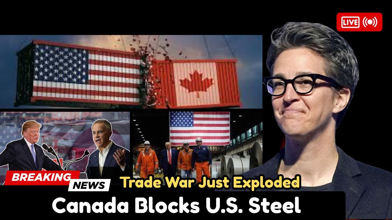 Canada Blocks U.S. Steel — North America’s Trade War Just Exploded