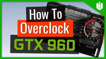 How To Overclock NVIDIA GeForce GTX 960 [Full Overclocking Guide]