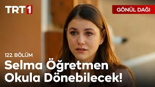 En Yakın Zamanda Okulunuza Dönebilirsiniz. - Gönül Dağı 122. Bölüm