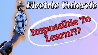 Learning The Electric Unicycle  Impossible???