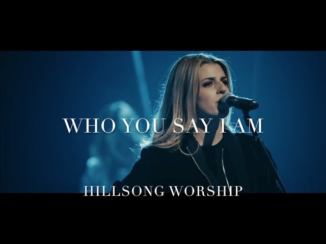 Hillsong Worship - Who You Say I Am - LIVE PERFORMANCE WITH LYRICS ADDED