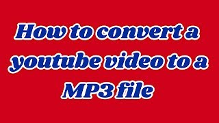 How to convert a Youtube video into a MP3 file