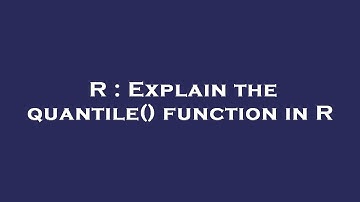 R : Explain the quantile() function in R