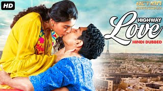 HIGHWAY LOVE - Blockbuster Hindi Dubbed Romantic Movie | Siddharth, Ashrita Shetty | South Movie