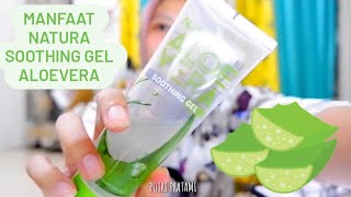 MANFAAT NATURA SOOTHING GEL ALOEVERA DARI NATURA WORLD|PERAWATAN DARI UJUNG RAMBUT SAMPAI UJUNG KAKI