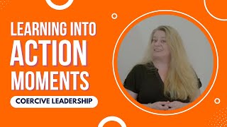 Bitesize Learning Into Action - Coercive Leadership