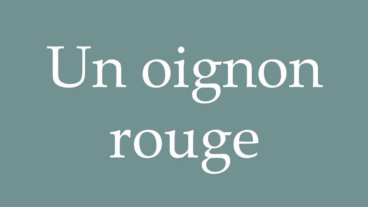 How to Pronounce ''Un oignon rouge'' (A red onion) Correctly in