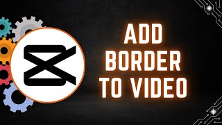 How to Add a Border to Your Video in CapCut PC