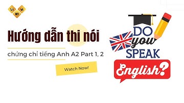 Hướng dẫn thi Nói chứng chỉ tiếng Anh A2 phần 1,2 - TiengAnhB1.Com