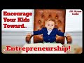 Encourage Your Children Toward Entrepreneurship | Teaching Kids Amid Covid-19