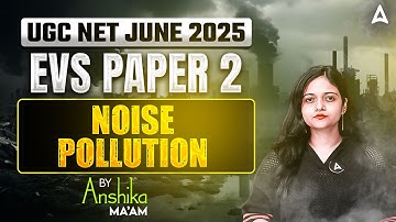 UGC NET Environmental Science Noise Pollution | Top 25 Questions |  By Anshika Ma