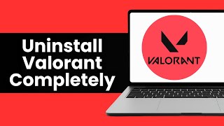 How To Uninstall Valorant Completely - Full Guide