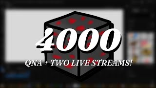 4000 Subscribers - QnA and TWO Live Streams!