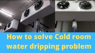 How to Solve Cold room water dripping problem//Cold room drain problem// Water leakage in cold room