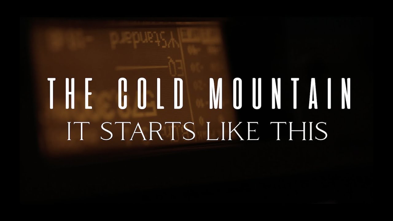 Watch The Cold Mountain | It Starts Like This (Official Video) on YouTube Watch The Cold Mountain | It Starts Like This (Official Video) on YouTube