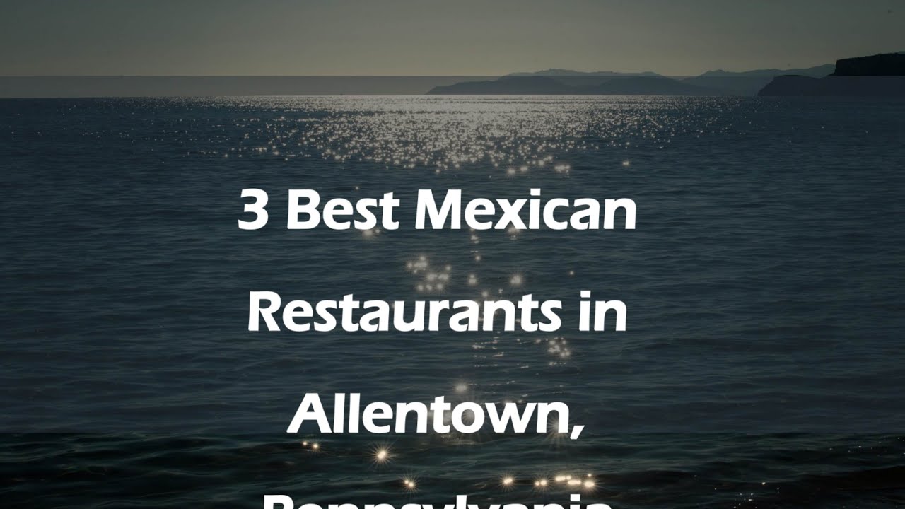 3 Best Mexican Restaurants in Allentown, Pennsylvania | Tex-Mex Restaurants