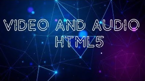 How to Insert Video and Audio into a Website Using HTML5