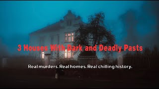 3 Houses With Dark and Deadly Pasts - Real Murders. Real Houses. Real Chilling History.