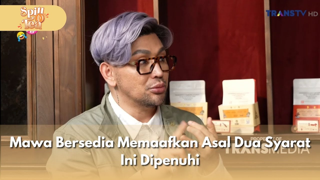 Mawa Bersedia Memaafkan Asal Dua Syarat Ini Dipenuhi - SPILL D TEA (24/1/26) P1