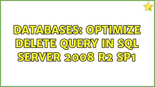 Databases: Optimize delete query in SQL Server 2008 R2 SP1 (3 Solutions!!)