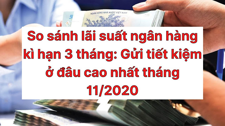 So sánh lãi suất tiền gửi tiết kiệmcác ngân hàng năm 2024