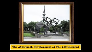 (ENGLISH)The 228 Incident of Taiwan Part 7 - Aftermath Development