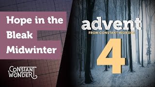 Hope in the Bleak Midwinter - December 4
