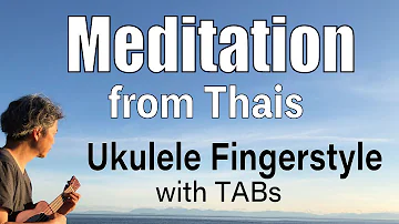 Meditation from Thais (Jules Massenet) [Ukulele Fingerstyle] Play-Along with TABs *PDF available