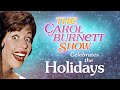 Celebrate the Holidays Today and Tomorrow with Carol Burnett!