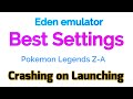 Eden Emulator Best Settings | Pokemon Legends Z-A Crashing on Launching Fix