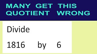Divide 1816 by 6 many get this quotient wrong