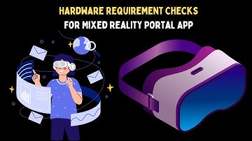 How to Check Hardware Requirement Checks For Mixed Reality Portal App