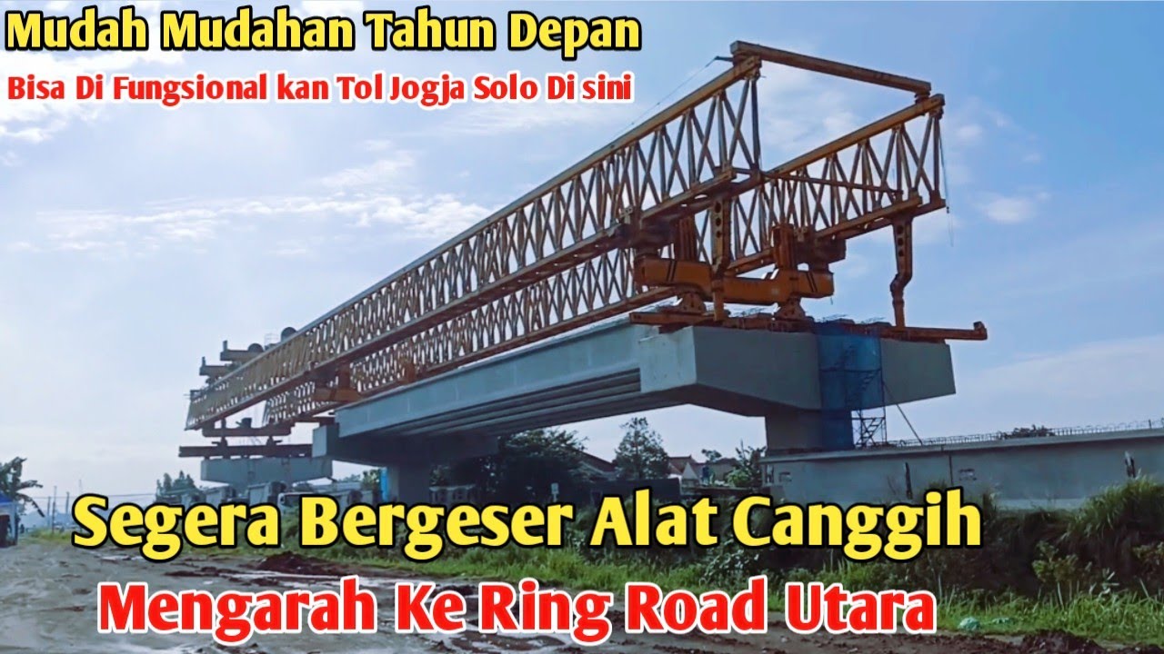 SEGERA BERGESER MENGARAH KE RING ROAD UTARA ALAT CANGGIH PENGANGKAT GIRDER TOL JOGJA SOLO