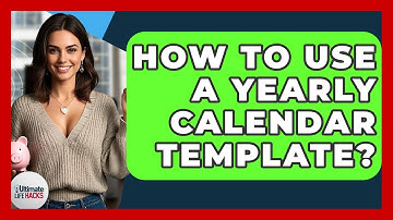 How To Use A Yearly Calendar Template? - Ultimate Life Hacks
