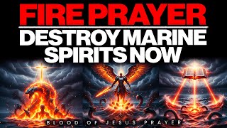 Fire Prayer to Destroy Marine Spirits | Deliverance by the Blood of Jesus