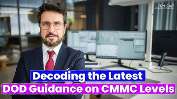 Decoding the Latest DoD Guidance on CMMC Levels | DFARS NIST SP 800-171 CMMC Compliance Tip